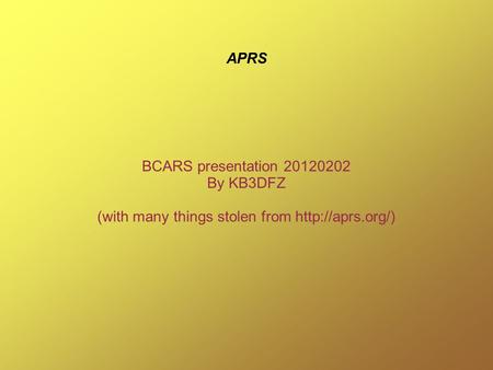 APRS BCARS presentation 20120202 By KB3DFZ (with many things stolen from