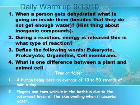 Daily Warm up 9/13/10 1.When a person gets dehydrated what is going on inside them (besides that they do not get enough water)? (Hint thing about inorganic.