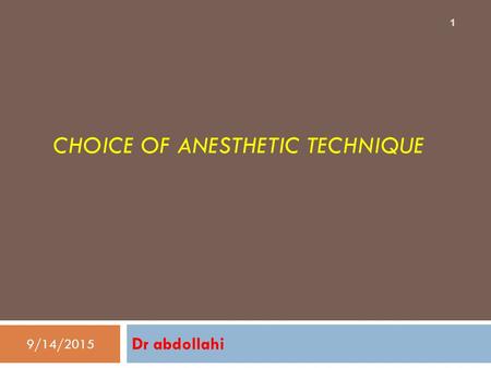 CHOICE OF ANESTHETIC TECHNIQUE