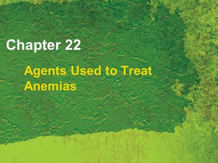 Chapter 22 Agents Used to Treat Anemias. Copyright 2007 Thomson Delmar Learning, a division of Thomson Learning Inc. All rights reserved. 22 - 2 Anemia.