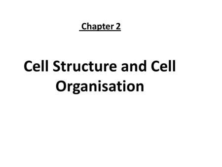 Chapter 2 Cell Structure and Cell Organisation