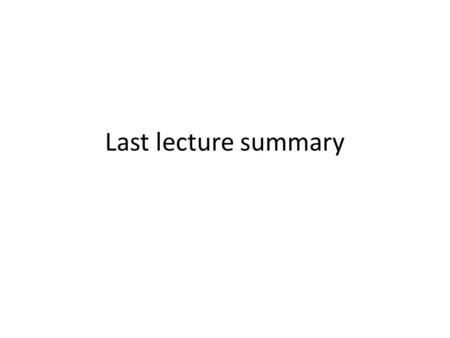 Last lecture summary.