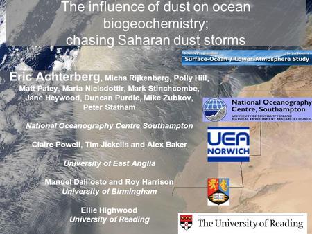 The influence of dust on ocean biogeochemistry; chasing Saharan dust storms Eric Achterberg, Micha Rijkenberg, Polly Hill, Matt Patey, Maria Nielsdottir,