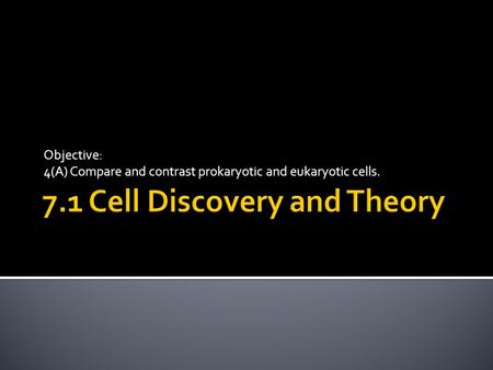 Objective: 4(A) Compare and contrast prokaryotic and eukaryotic cells.