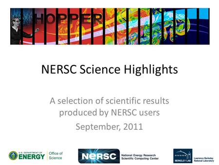 NERSC Science Highlights A selection of scientific results produced by NERSC users September, 2011.