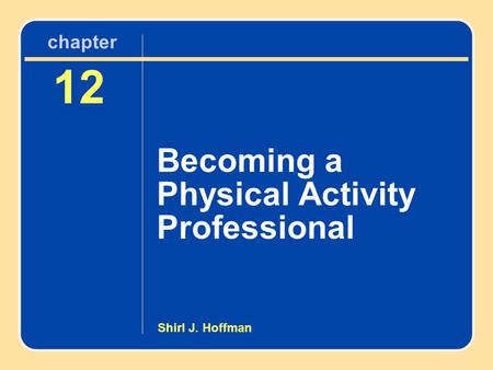 Chapter 12 Becoming a Physical Activity Professional