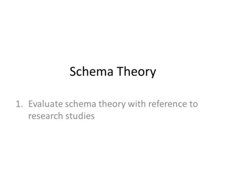 Evaluate schema theory with reference to research studies