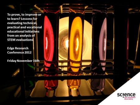 To prove, to improve or to learn? Lessons for evaluating technical, practical and vocational educational initiatives from an analysis of STEM evaluations.