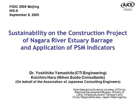 Sustainability on the Construction Project of Nagara River Estuary Barrage and Application of PSM Indicators Dr. Yoshihiko Yamashita (CTI Engineering)