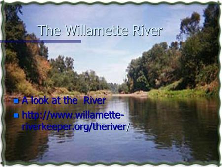 The Willamette River n A look at the River n  riverkeeper.org/theriver/