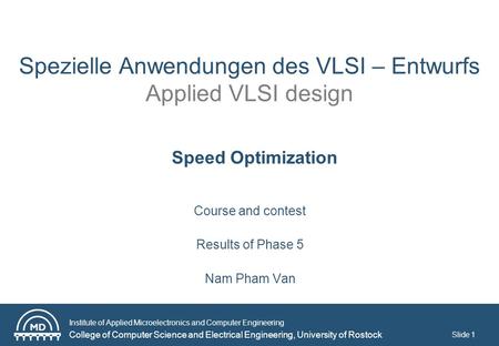 Institute of Applied Microelectronics and Computer Engineering College of Computer Science and Electrical Engineering, University of Rostock Slide 1 Spezielle.