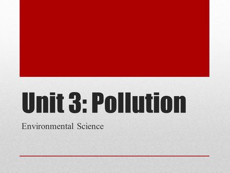 Unit 3: Pollution Environmental Science. Water Sources Surface Water: fresh water on the Earth’s land surface (lakes, rivers, streams and wetlands). River.