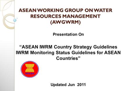 ASEAN WORKING GROUP ON WATER RESOURCES MANAGEMENT (AWGWRM)