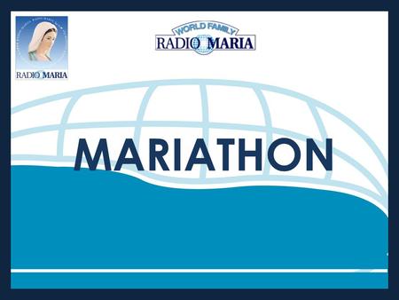 MARIATHON. A Mariathon is a predefined, specific period of time (12, 24, 42 hours, or 42 days) during which we make the listeners aware by means of special.