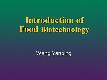 Introduction of Food Biotechnology Wang Yanping. AIST in Japan.