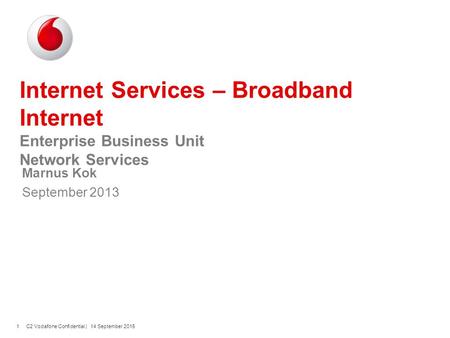 1C2 Vodafone Confidential | 14 September 2015 Internet Services – Broadband Internet Enterprise Business Unit Network Services Marnus Kok September 2013.