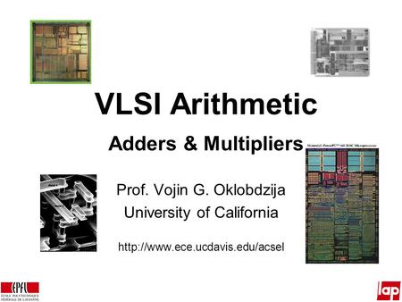 VLSI Arithmetic Adders & Multipliers Prof. Vojin G. Oklobdzija University of California