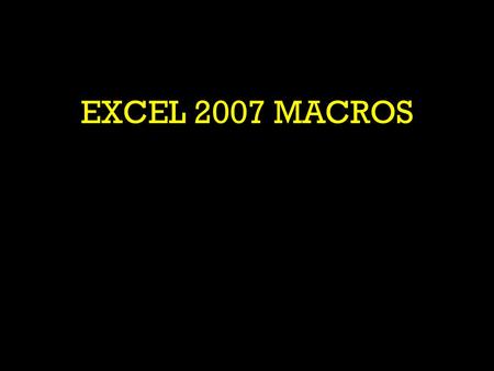 EXCEL 2007 MACROS.  TOM FARRAR OF CNEXTWAVE INC.  GOAL : LEARNING ABOUT EXCEL MACROS.  PRESENTATION INCLUDES DISCUSSION AND DEMONSTRATION.  QUESTIONS.