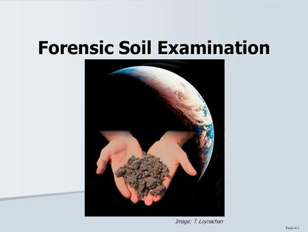 Forensic Soil Examination Soils-4-1 Image: T. Loynachan.