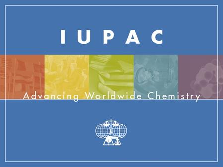 IUPAC Member Countries 51 National Adhering Organizations (NAOs) 18 Associate National Adhering Organizations (ANAOs)