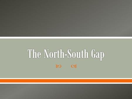 .  The Global North- The group of advanced industrialized countries (e.g. rich countries), which happen to be, by in large, concentrated in the Northern.