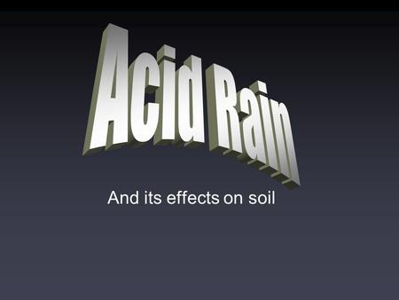 And its effects on soil. When nitrogen and/or sulfur emissions enter the atmosphere they will combine with water to create nitric acid and sulfuric acid.