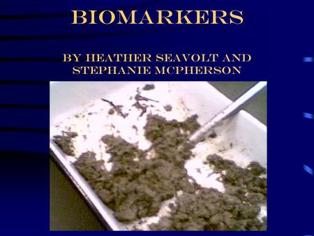 Biomarkers by heather seavolt and stephanie mCPHERSON.