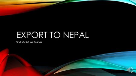 EXPORT TO NEPAL Soil Moisture Meter GEOGRAPHY Temperate zone Mt. Everest Land Area: 147, 181 sq ft. The Himalayas Diverse land types Bordered by India.