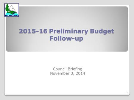 2015-16 Preliminary Budget Follow-up Council Briefing November 3, 2014 1.