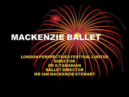 MACKENZIE BALLET LONDON PERSPECTIVES FESTIVAL LIMITED DIRECTOR