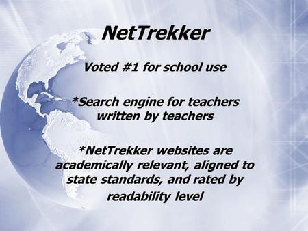 NetTrekker Voted #1 for school use *Search engine for teachers written by teachers *NetTrekker websites are academically relevant, aligned to state standards,