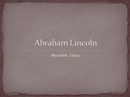 Meredith Fahey. Created/Published May 26, 1856 Vermilion County, Illinois Notes Appears to be in Lincoln's hand. Summary: The state's attorney indicted.