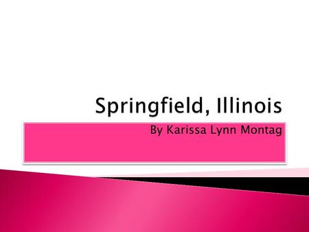 By Karissa Lynn Montag The Lincoln Museum is Located in Springfield Illinois. In one room there is Lincoln’s house and you can dress up as Lincoln or.