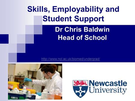 Skills, Employability and Student Support Dr Chris Baldwin Head of School