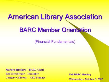 1 American Library Association BARC Member Orientation American Library Association BARC Member Orientation (Financial Fundamentals) Fall BARC Meeting.