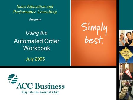 Sales Education and Performance Consulting Using the Automated Order Workbook Presents July 2005.