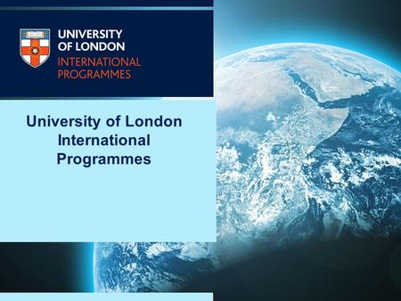 University of London International Programmes. 2 One of the world’s leading universities, internationally recognised as a centre of excellence for teaching.