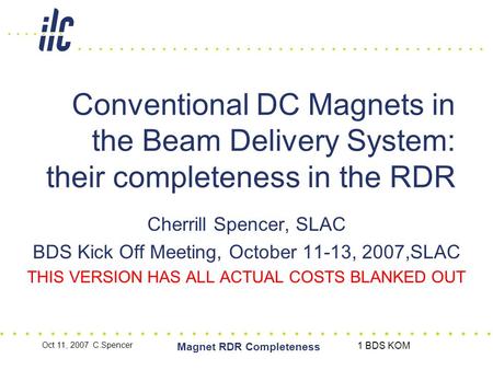 Oct 11, 2007 C.Spencer Magnet RDR Completeness 1 BDS KOM Conventional DC Magnets in the Beam Delivery System: their completeness in the RDR Cherrill Spencer,