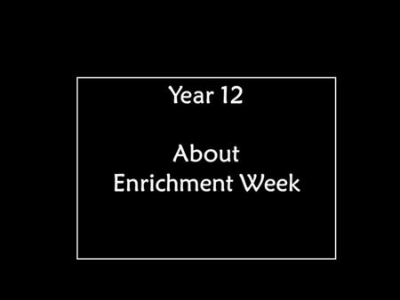 Year 12 About Enrichment Week. Options after year 13 Visiting speakers University applications Connexions Visit to UCAS convention in Birmingham Oxford.