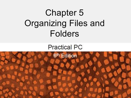 Chapter 5 Organizing Files and Folders. Organizing Files and Folders FAQs: – How do I get a list of my files? – How do I navigate to different folders.