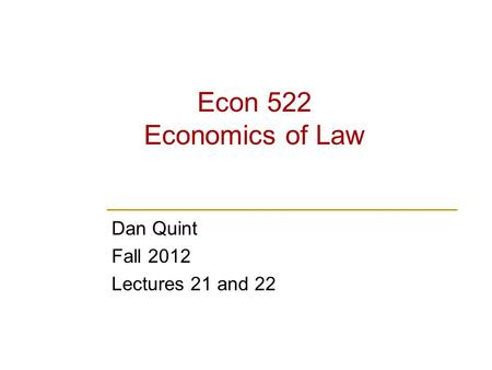 Econ 522 Economics of Law Dan Quint Fall 2012 Lectures 21 and 22.