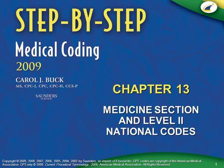 1 Copyright © 2009, 2008, 2007, 2006, 2005, 2004, 2002 by Saunders, an imprint of Elsevier Inc. CPT codes are copyright of the American Medical Association.