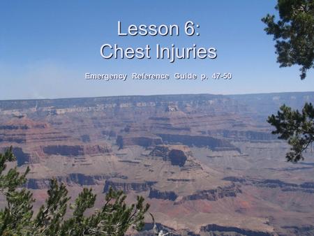 Lesson 6: Chest Injuries Emergency Reference Guide p. 47-50.