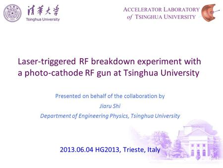 Laser-triggered RF breakdown experiment with a photo-cathode RF gun at Tsinghua University Presented on behalf of the collaboration by Jiaru Shi Department.