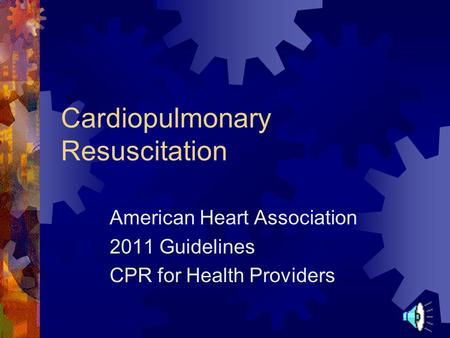 Cardiopulmonary Resuscitation American Heart Association 2011 Guidelines CPR for Health Providers.