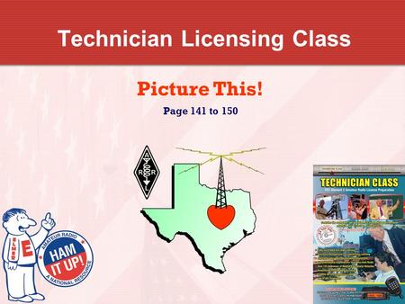 Technician Licensing Class Picture This! Page 141 to 150.