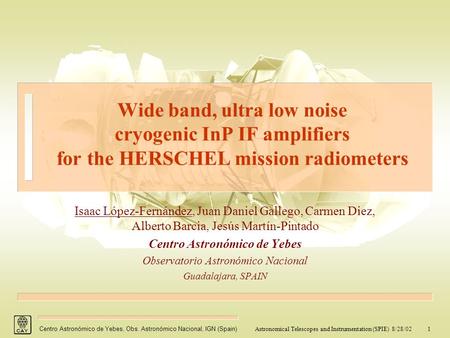 Astronomical Telescopes and Instrumentation (SPIE) 8/28/021 Centro Astronómico de Yebes, Obs. Astronómico Nacional, IGN (Spain) Wide band, ultra low noise.