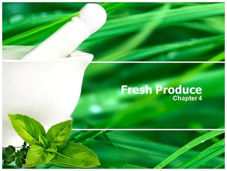 Fresh Produce Chapter 4. Fresh Produce Selection Factors Intended Use – an apple used in a display will need to be of higher quality than one used in.