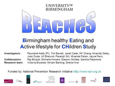 Birmingham healthy Eating and Active lifestyle for CHildren Study Funded by: National Prevention Research Initiative  Investigators: