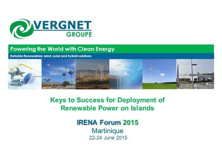 Powering the World with Clean Energy Reliable Renewables: wind, solar and hybrid solutions Keys to Success for Deployment of Renewable Power on Islands.